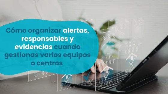 Cómo organizar alertas, responsables y evidencias en varios centros